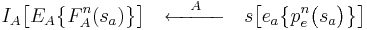 
I_A \bigl[ E_A \bigl\{ F_A^n(s_a) \bigr\} \bigr]
\quad\xleftarrow{\quad A \quad}\quad
s \bigl[ e_a \bigl\{ p_e^n \bigl( s_a \bigr) \bigr\} \bigr]
